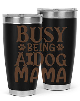Busy Being A Dog Mama Style 124#- dog- Tumbler