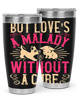 But loves a malady without a cure Style 6#- dog- Tumbler