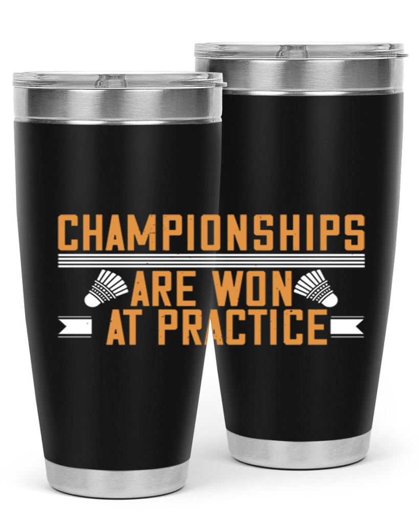 Championships are won at practice 2302#- badminton- Tumbler