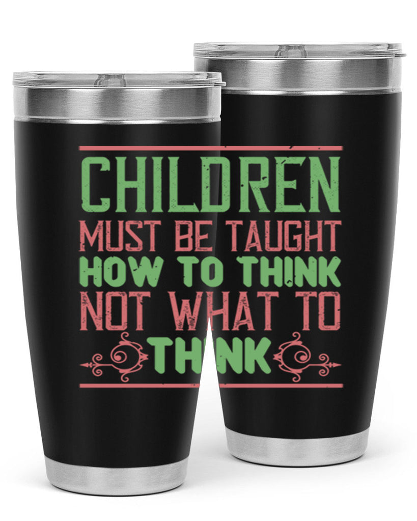 Children must be taught how to think not what to think Style 45#- baby- Tumbler