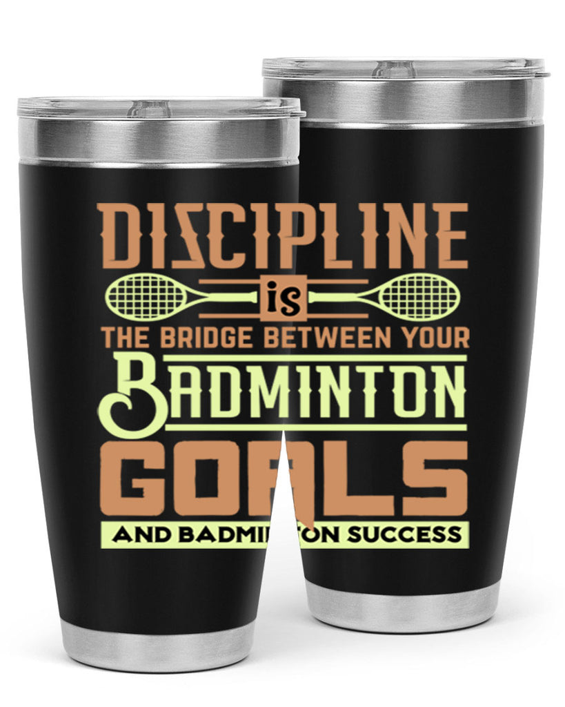 DISCIPLINE is the bridge between your Badminton Goals 1332#- badminton- Tumbler