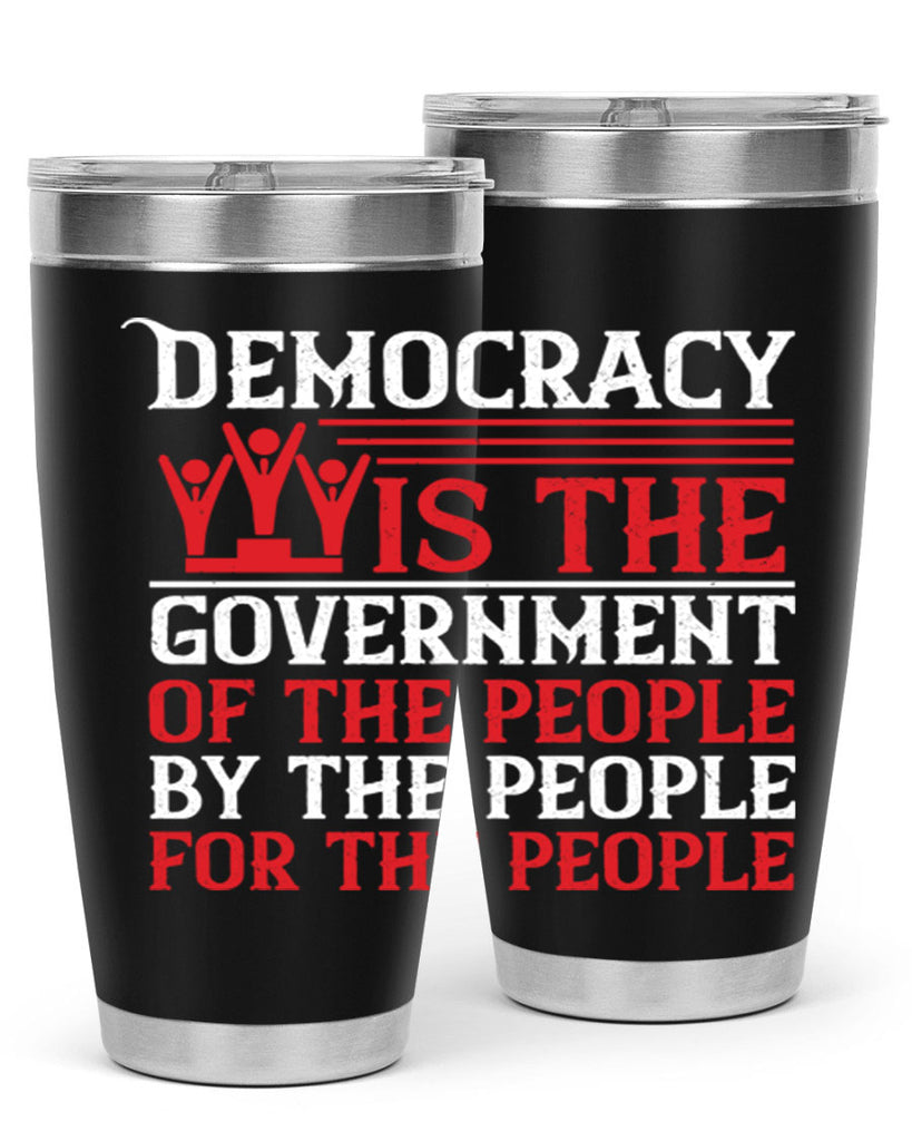 Democracy is the government of the people by the people for the people Style 88#- Fourt Of July- Tumbler