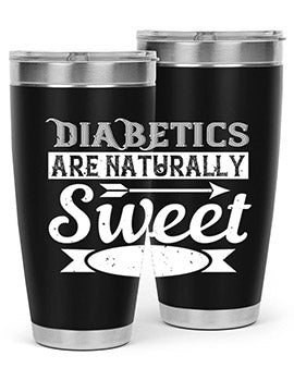 Diabetics Are Naturally Sweet Style 41#- diabetes- Tumbler