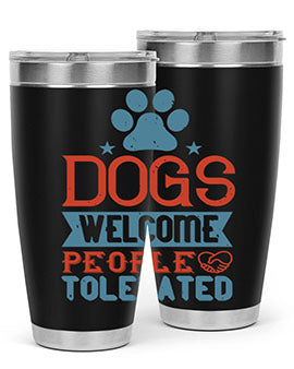Dogs Welcome People Tolerated Style 208#- dog- Tumbler