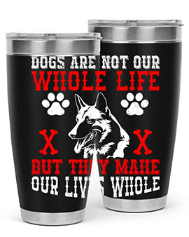 Dogs are not our whole life but they make our lives whole Style 45#- dog- Tumbler