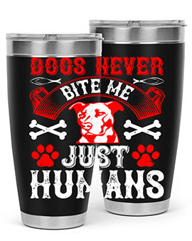 Dogs never bite me Just humans Style 209#- dog- Tumbler