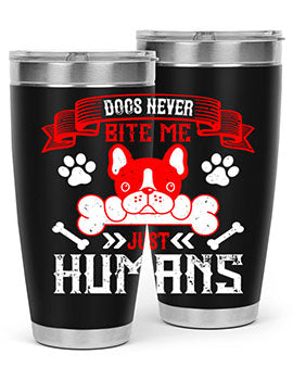 Dogs never bite me Just humans Style 211#- dog- Tumbler