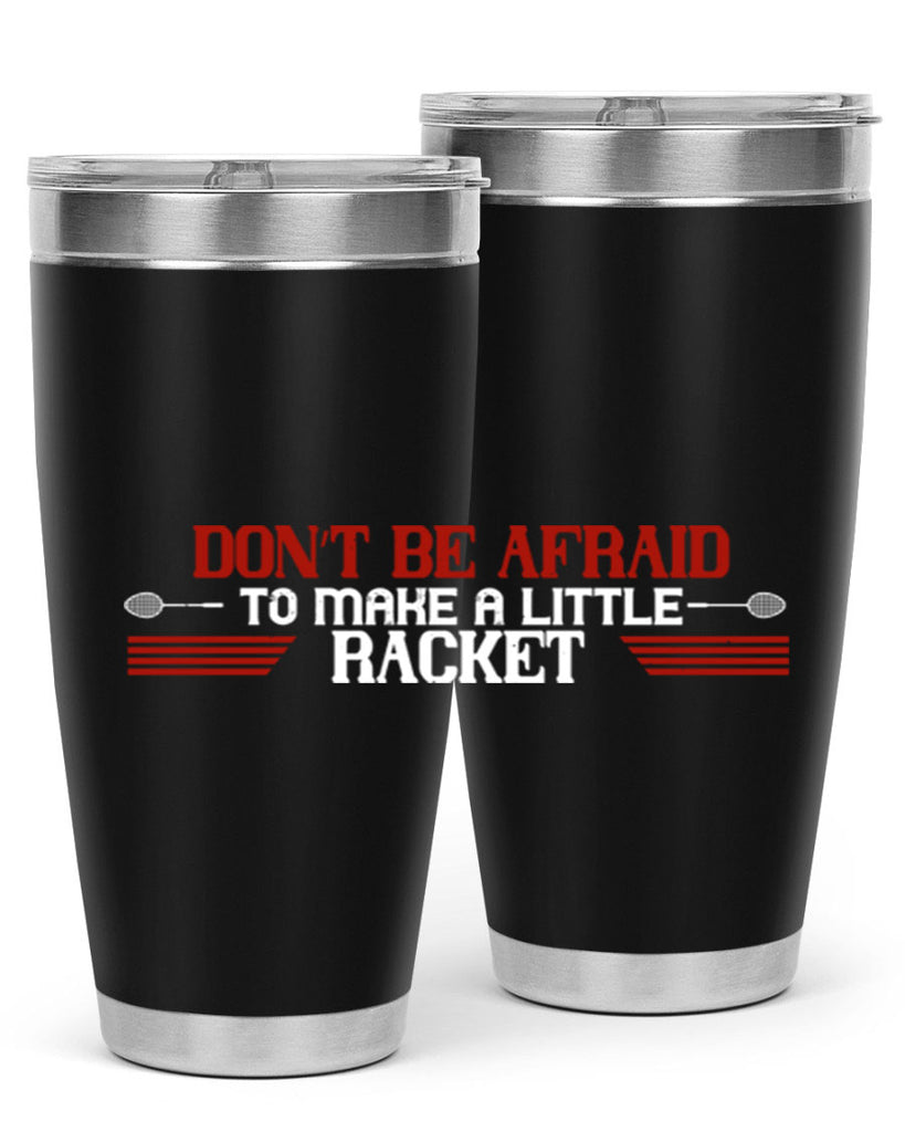 Don’t be afraid to make a little racket 2292#- badminton- Tumbler