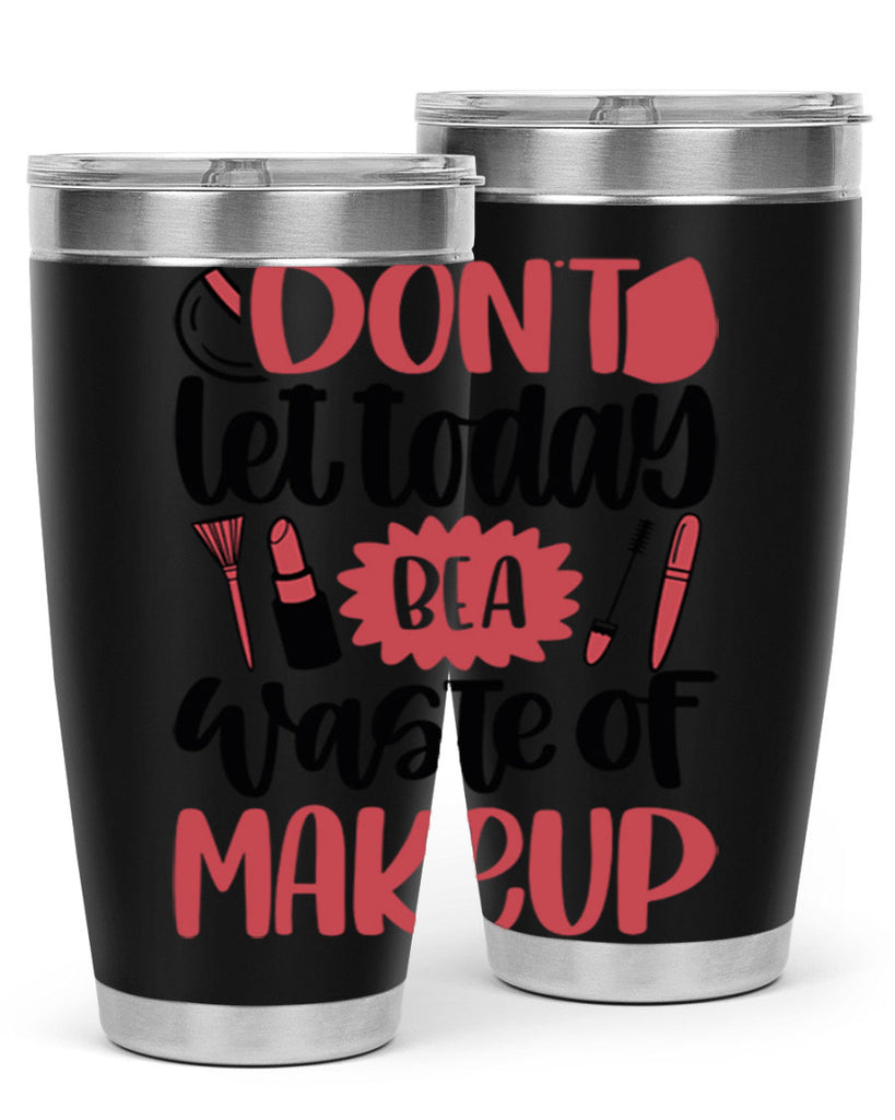 Don∩t Let Today Be A Waste Of Makeup Style 105#- make up- Tumbler