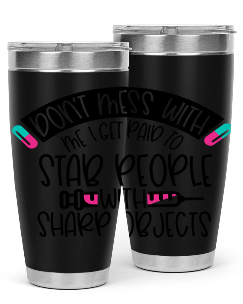 Dont Mess With Me I Get Paid To Stab People Style Style 198#- nurse- tumbler