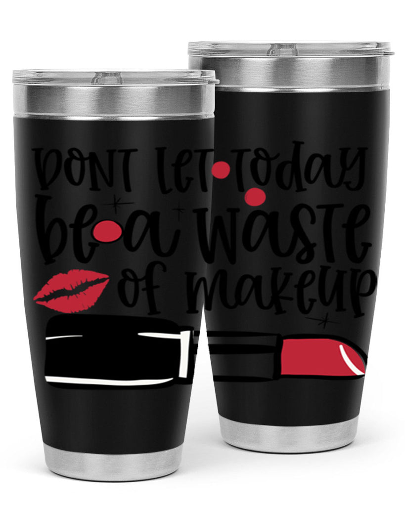 Dont let today be a waste of makeup design Style 239#- make up- Tumbler