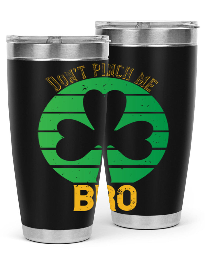Dont pinch me bro Style 139#- St Patricks Day- Tumbler