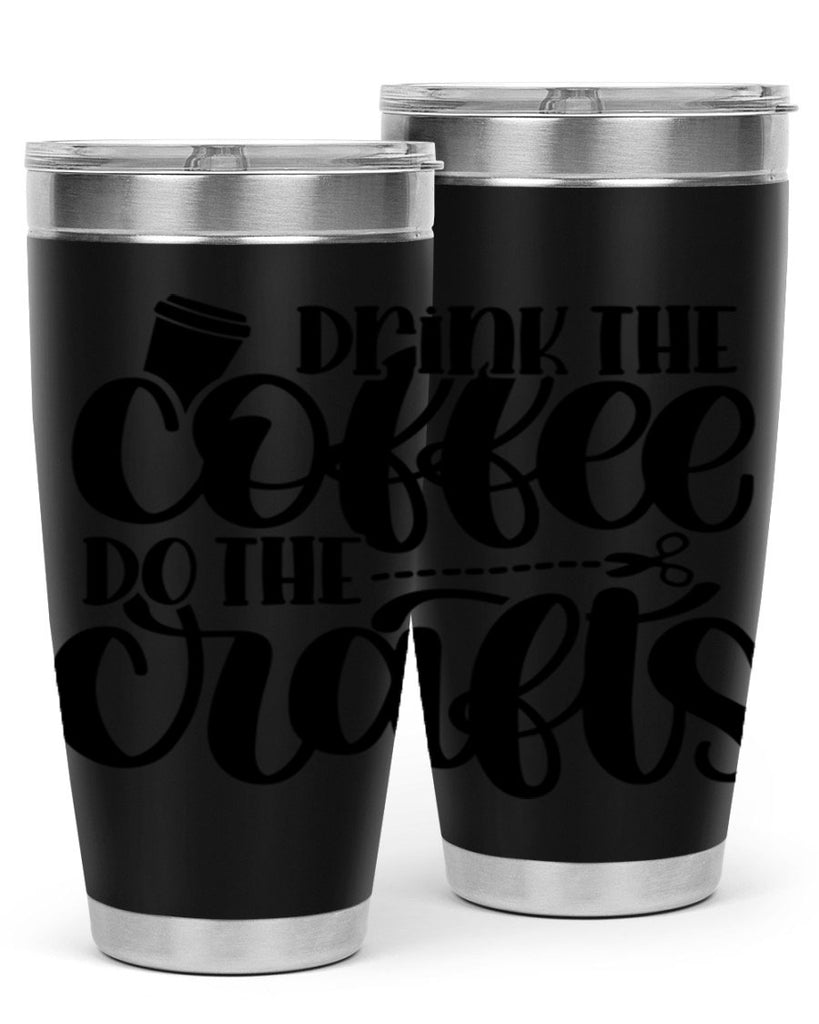 Drink The Coffee Do The Crafts 30#- crafting- Tumbler