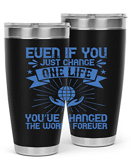 Even if you just change one life you’ve changed the world forever Style 4#- volunteer- Tumbler