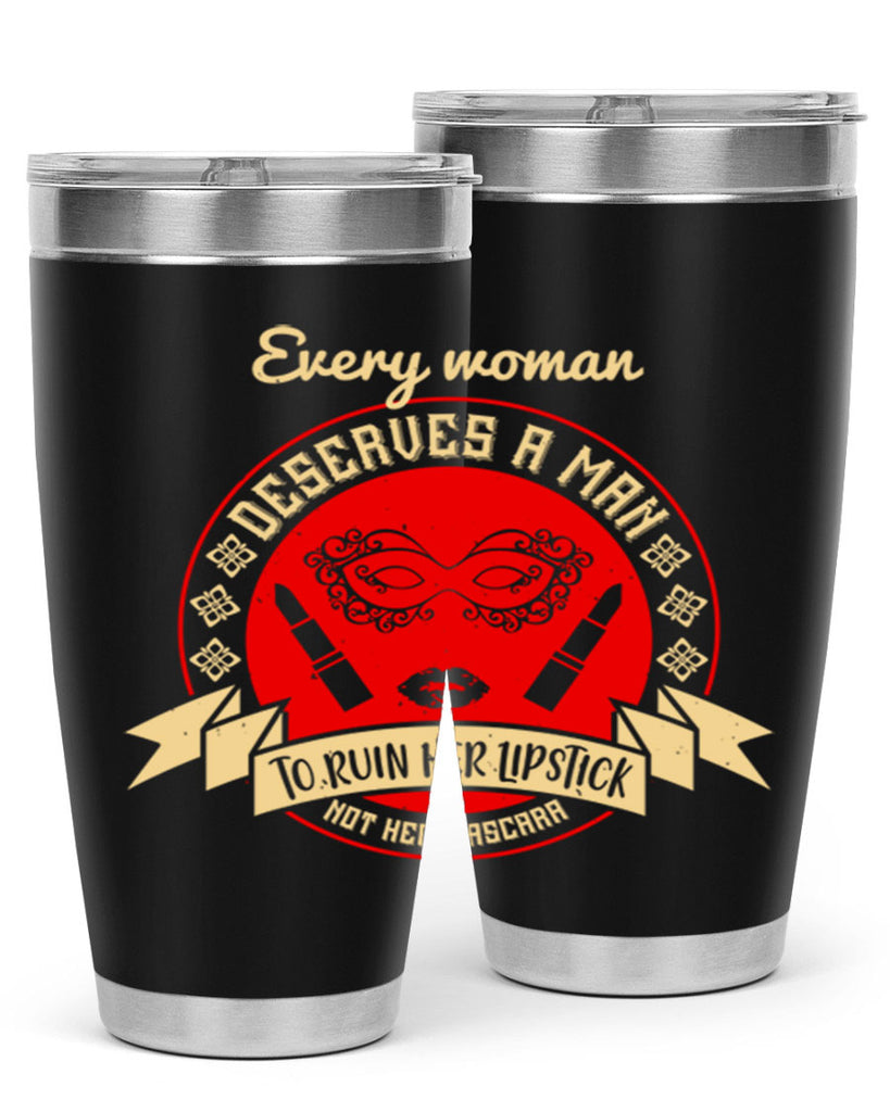 Every woman deserves a man to ruin her lipstick not her mascara Style 212#- make up- Tumbler