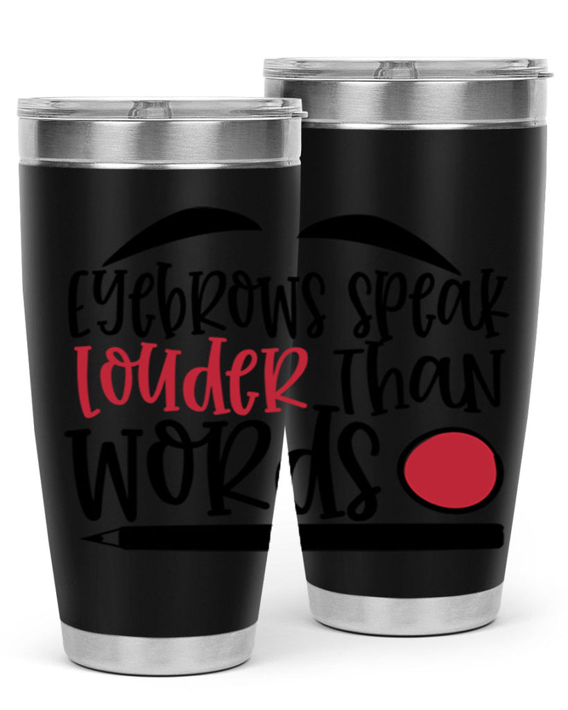 Eyebrows speak louder than words design Style 238#- make up- Tumbler