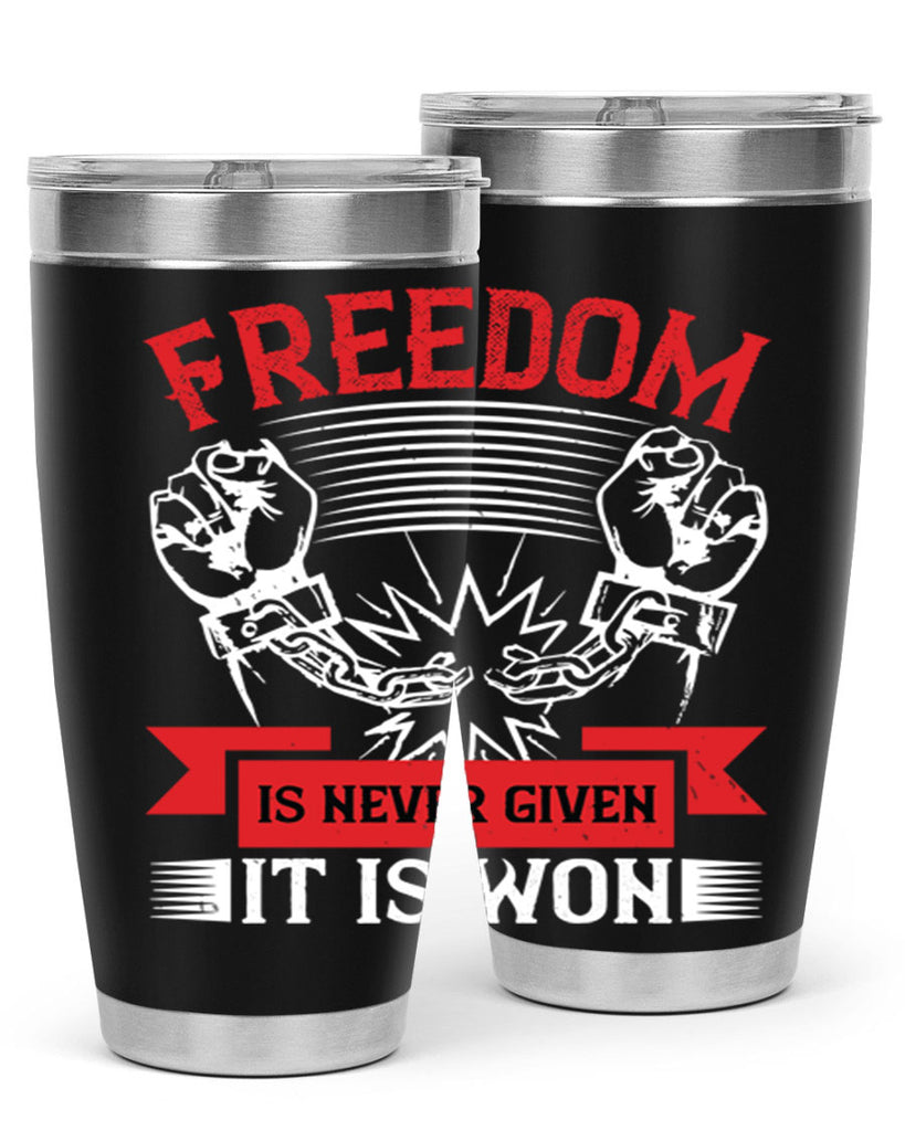 Freedom is never given it is won Style 89#- Fourt Of July- Tumbler