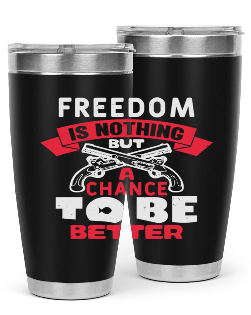 Freedom is nothing but a chance Style 4#- Fourt Of July- Tumbler