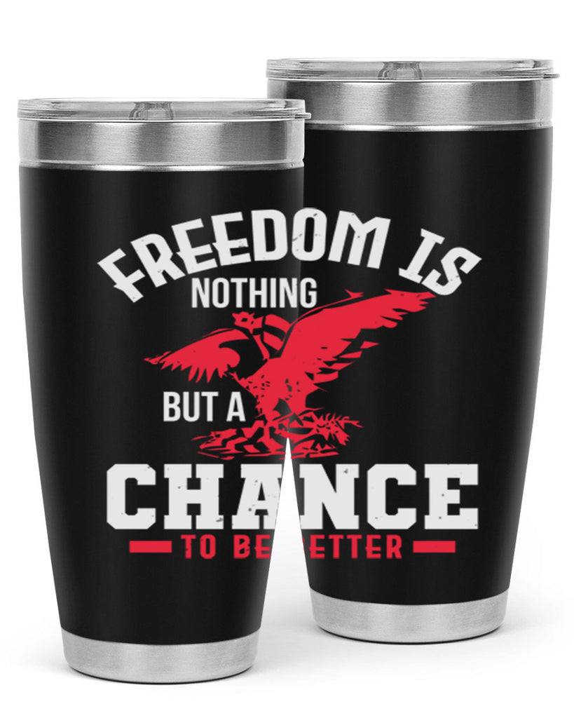 Freedom is nothing but a chance to be Style 83#- Fourt Of July- Tumbler