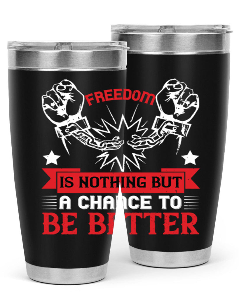 Freedom is nothing but a chance to be better Style 90#- Fourt Of July- Tumbler