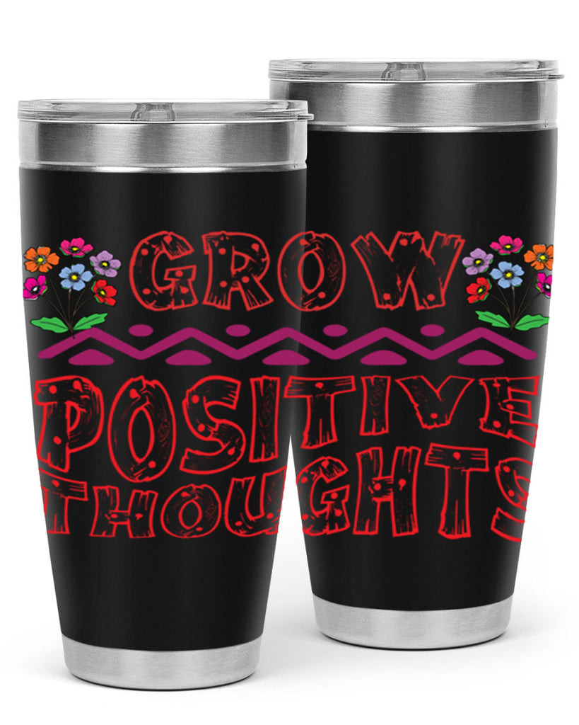 Grow positive thoughts  152#- spring- Tumbler