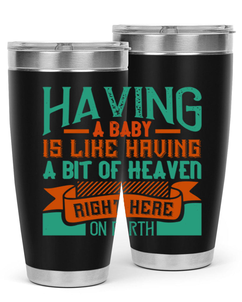Having a baby is like having a bit of heaven right here on earth Style 121#- baby- tumbler