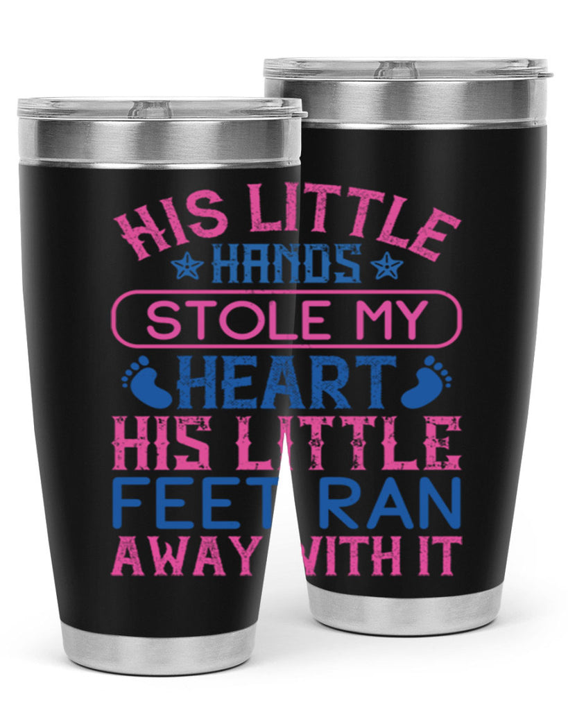 His little hands stole my heart His little feet ran away with it Style 120#- baby- tumbler