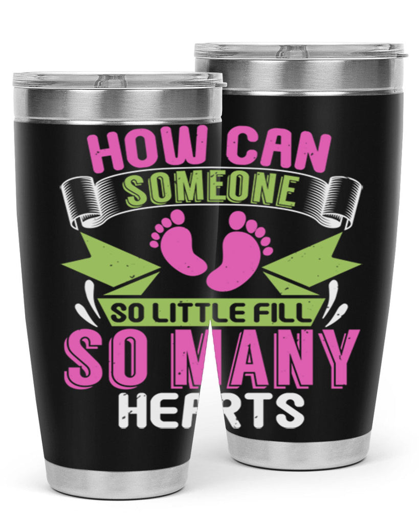 How can someone so little fill hearts Style 251#- baby- tumbler