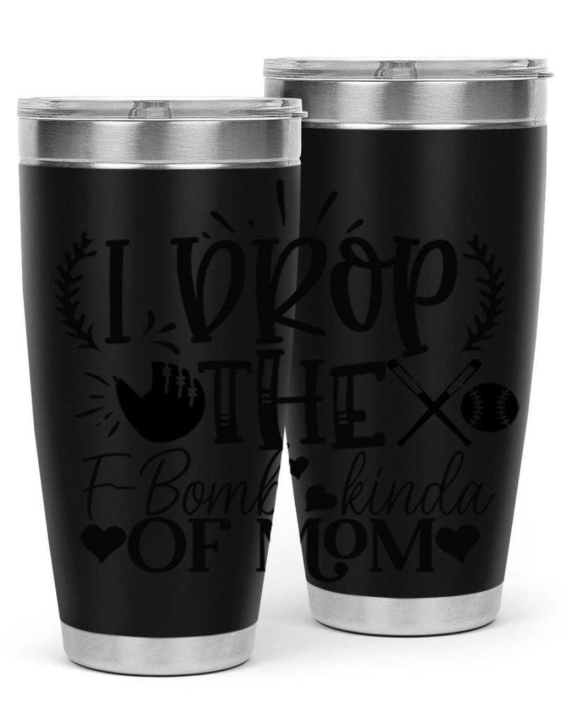I Drop the FBomb kind of mom 2074#- baseball- Tumbler