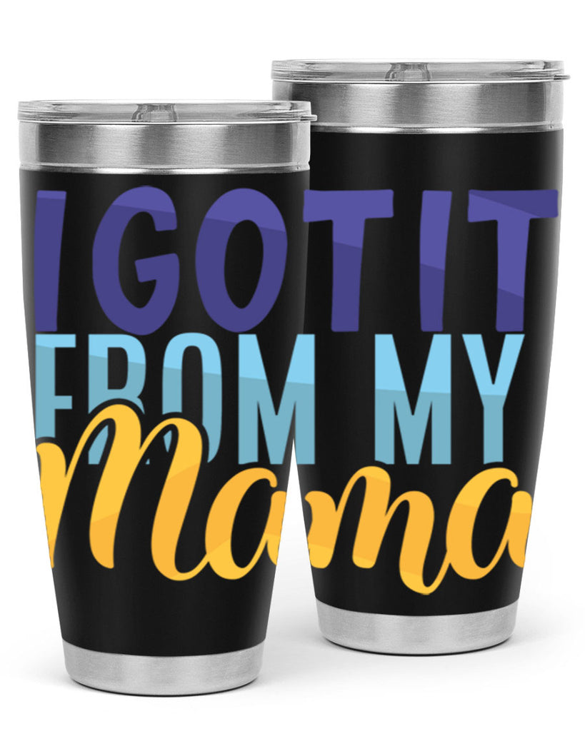 I Got It From My Mama Style 254#- baby- tumbler