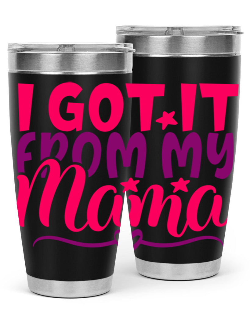 I Got It From My Mama Style 255#- baby- tumbler