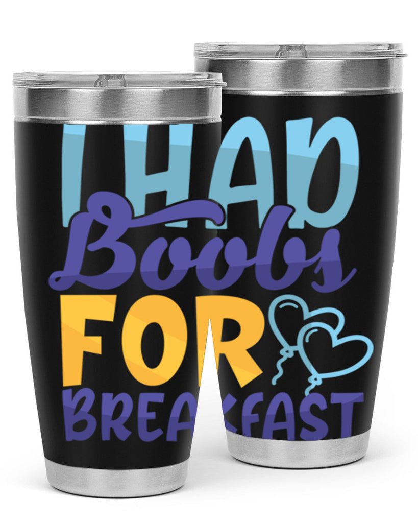 I Had Boobs For Breakfast Style 250#- baby- tumbler
