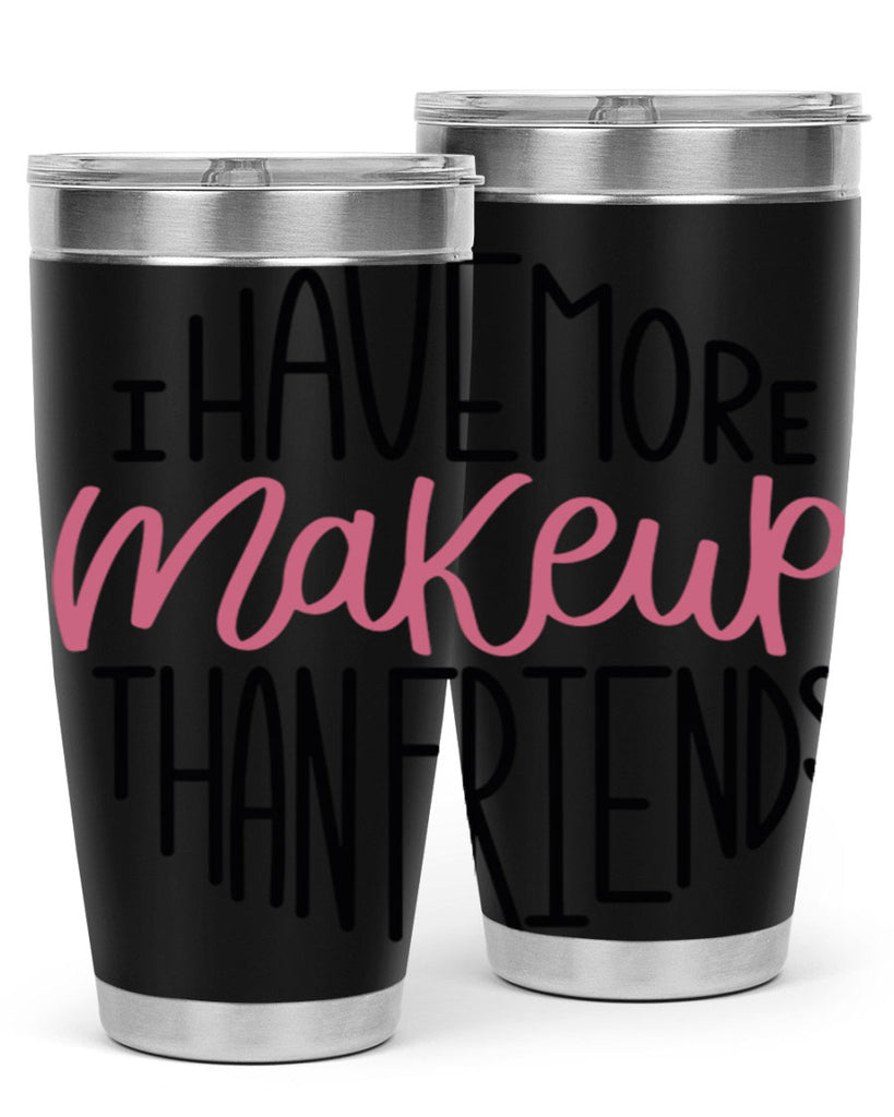 I Have More Makeup Than Friends Style 83#- make up- Tumbler