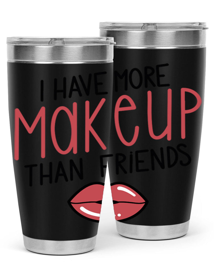 I Have More Makeup Than Friends Style 84#- make up- Tumbler
