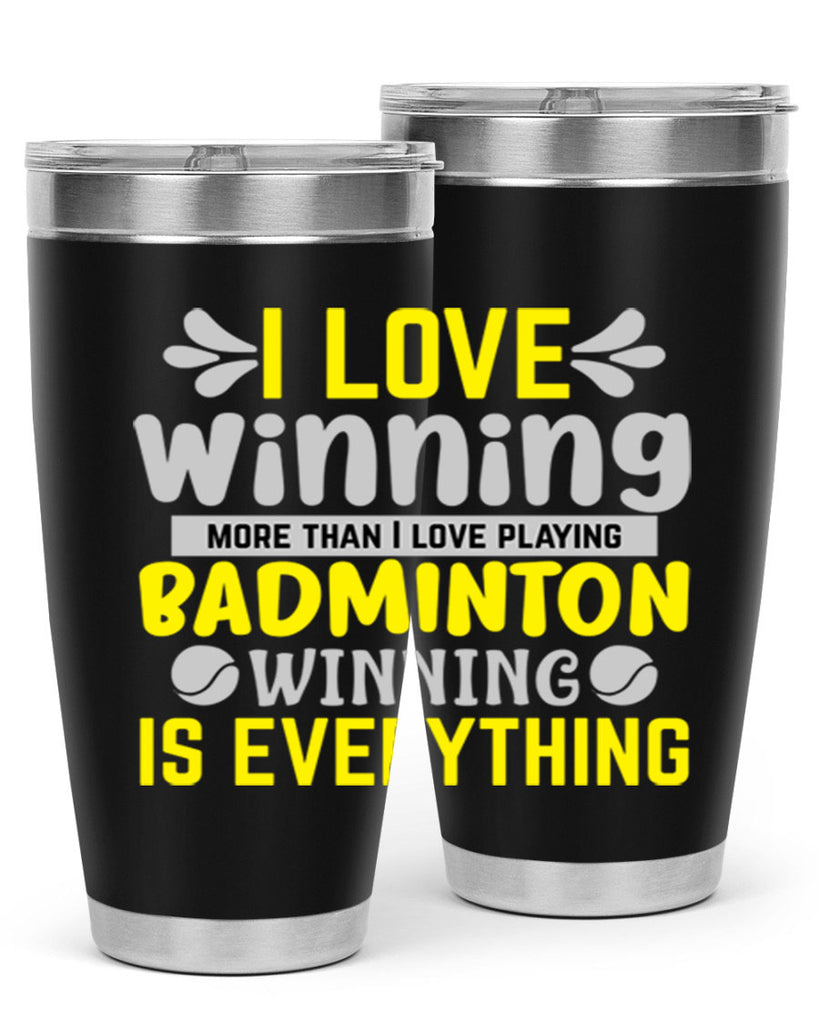 I LOVE winning more than I love playing BADMINTON WINNINGIS EVERYTHING 1102#- badminton- Tumbler
