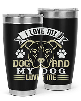 I Love My Dog and my Dog Loves me Style 191#- dog- Tumbler