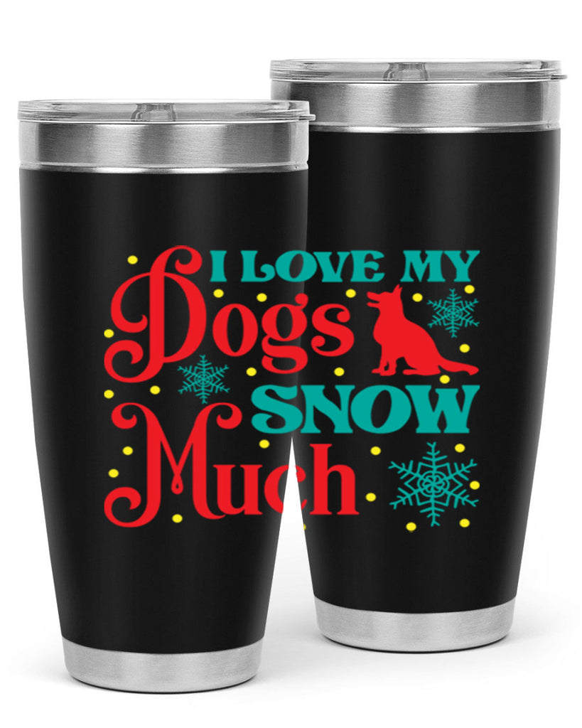 I Love My Dogs Snow 242#- winter- Tumbler