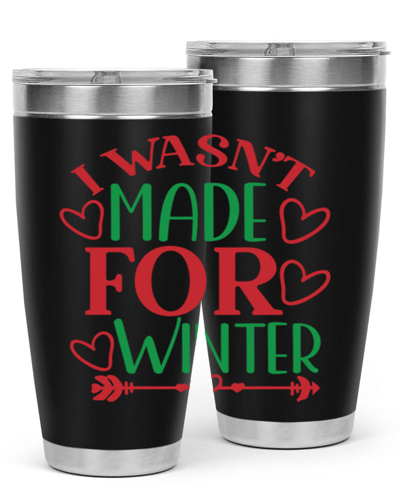 I Wasnt Made For Winter 236#- winter- Tumbler