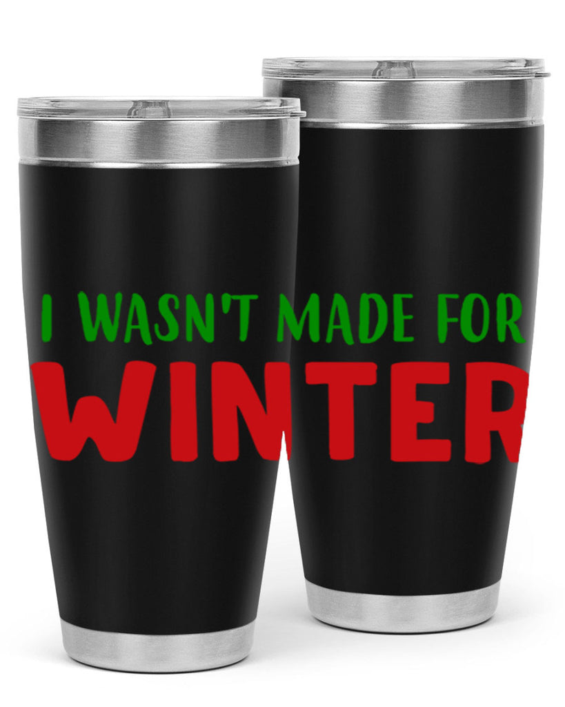 I Wasnt Made for Winter 232#- winter- Tumbler