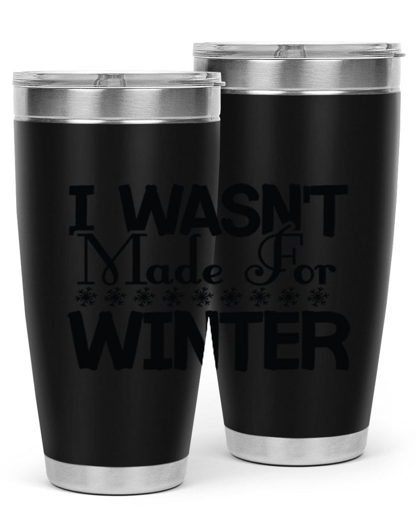 I Wasnt Made for Winter 233#- winter- Tumbler