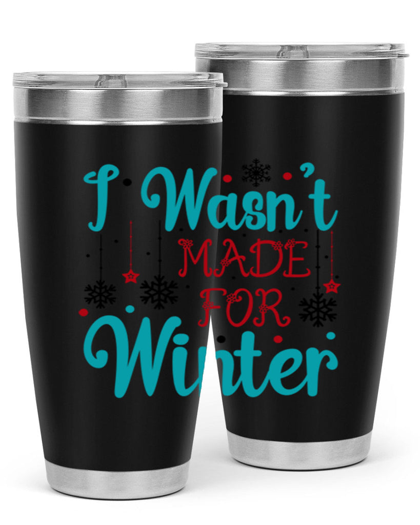I Wasnt Made for Winter 249#- winter- Tumbler