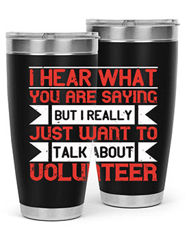 I hear what you are saying but I really just want to talk about volunteer Style 1#- volunteer- Tumbler