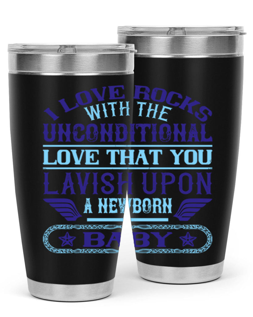 I love rocks with the unconditional love that you lavish upon a newborn baby Style 117#- baby- tumbler