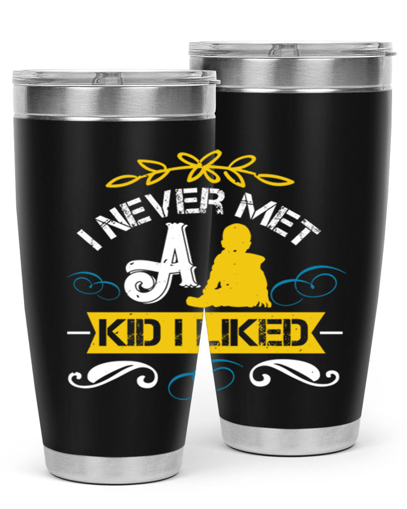 I never met a kid I liked Style 34#- baby- Tumbler