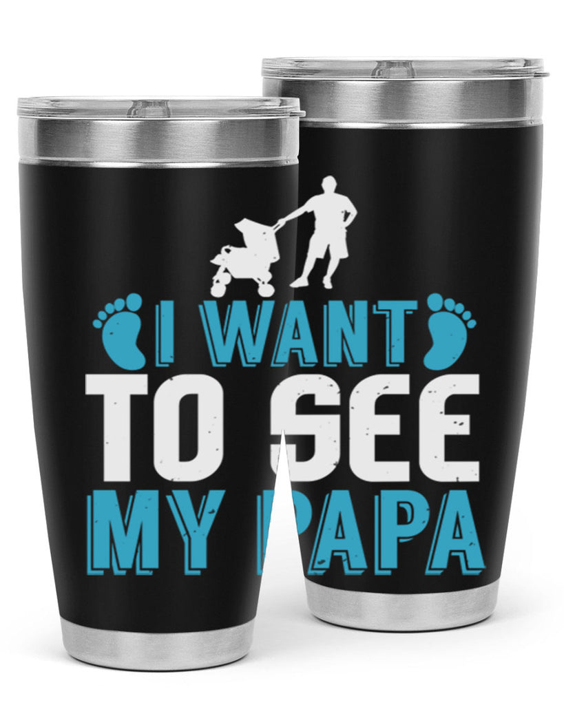 I want to see my papa Style 207#- baby- tumbler