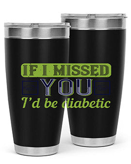 If I missed you I’d be diabetic Style 26#- diabetes- Tumbler