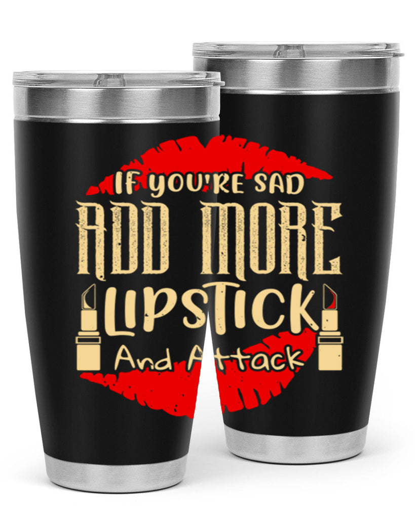 If youre sad add more lipstick and attack Style 203#- make up- Tumbler