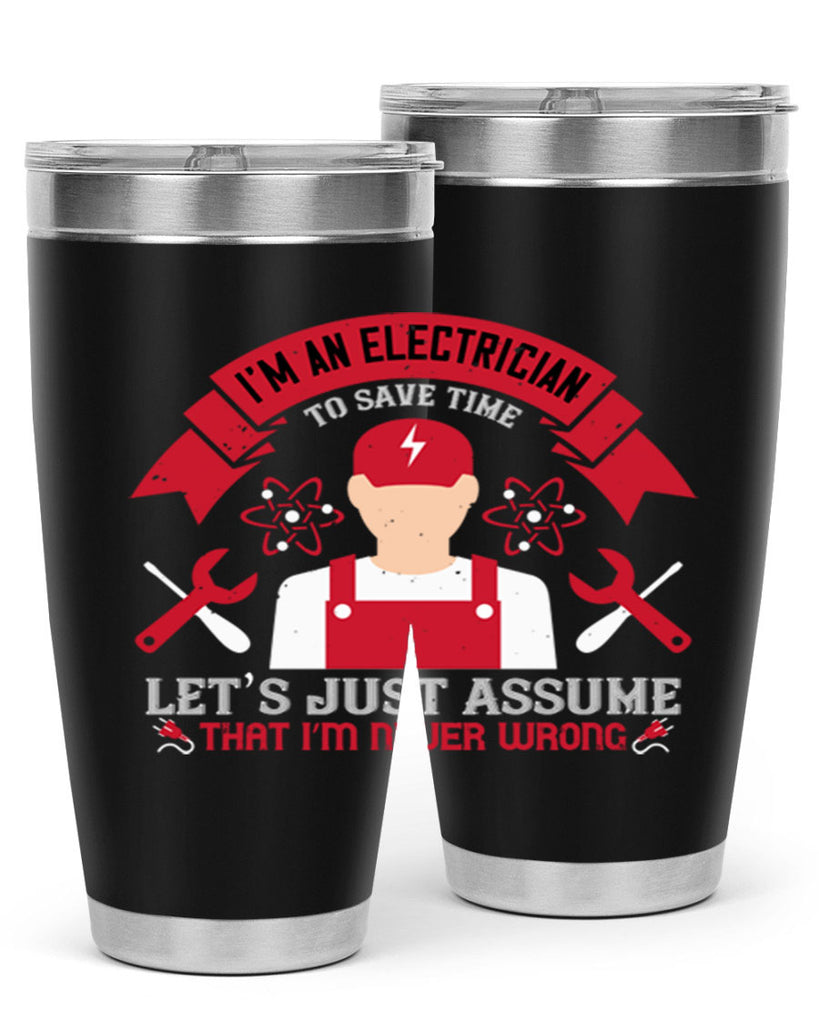 Im an electrician to seve time lets just assume that im never wrong Style 34#- electrician- tumbler