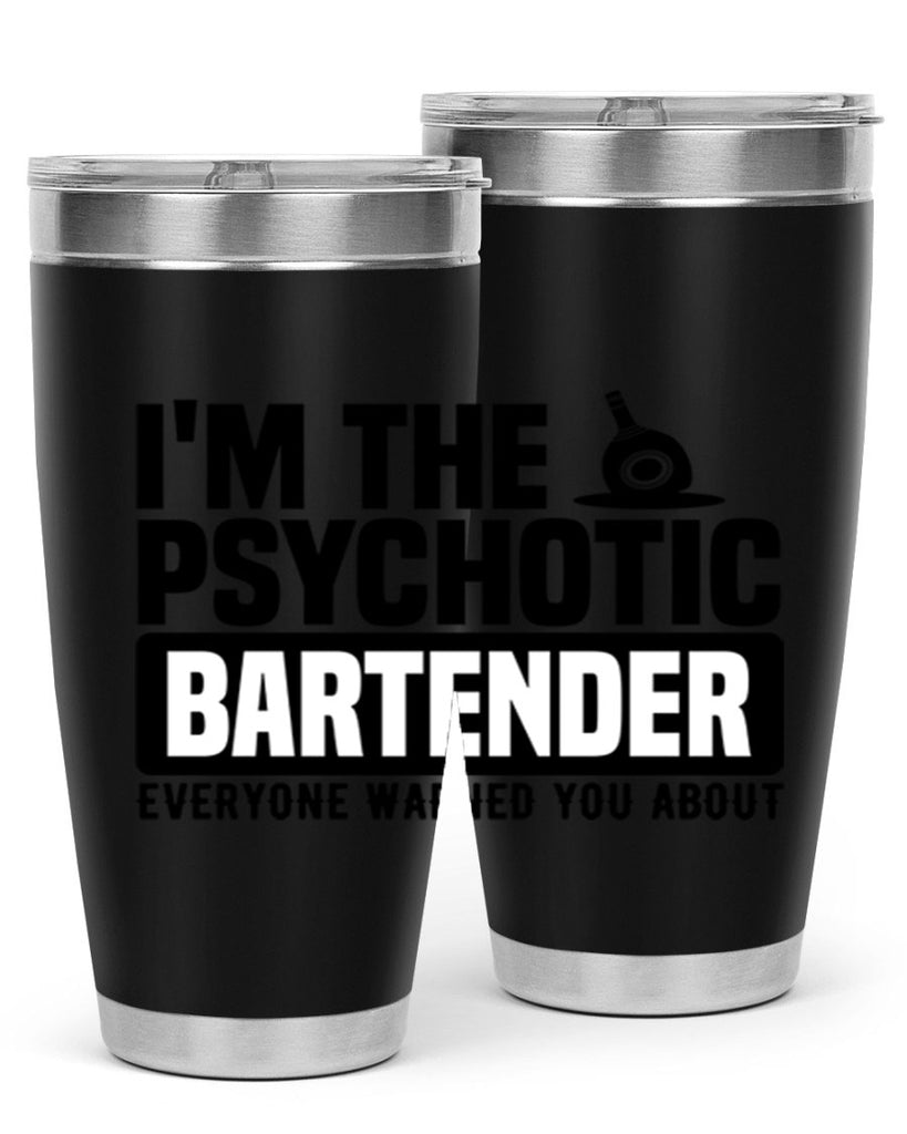 Im the psychotic Style 16#- bartender- tumbler