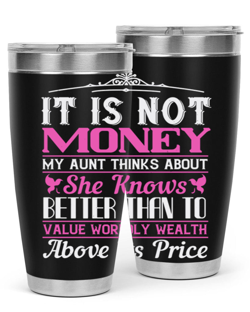 It is not money my aunt thinks about Style 43#- aunt- Tumbler